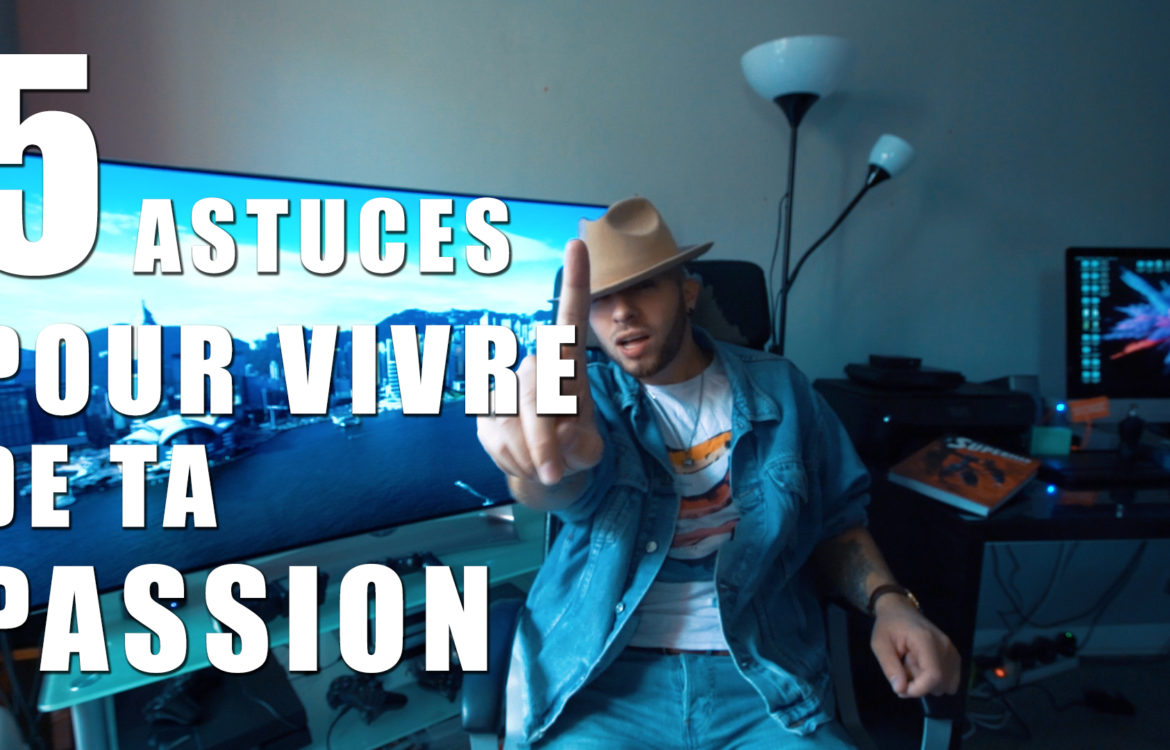 [ TUTO ] 5 Astuces pour vivre de ta Passion by Jim Winter